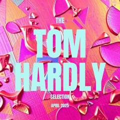 The Tom Hardly Selection April 2025