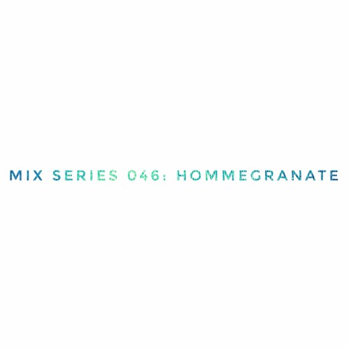 Mix Series 046: Hommegranate
