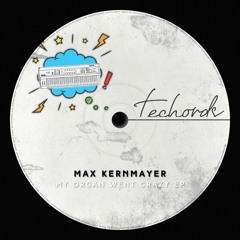 Max Kernmayer - My Organ Went Crazy [Techords]