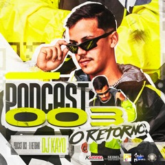 PODCAST 003 - O RETORNO (DJ KAYO) @djkayoofc