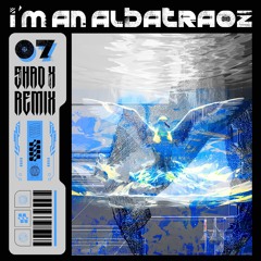 I'm an Albatraoz (Shad-X Remix) [𝐅𝐑𝐄𝐄 𝐃𝐋]