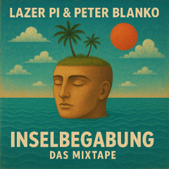 LAZER PI & PETER BLANKO - INSELBEGABUNG MIXTAPE
