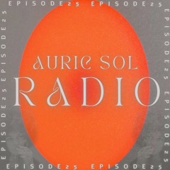 AURIC SOL RADIO EP.25