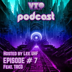 VTO Records Podcast 7- Featuring TRCD (Hosted by Lee UHF)