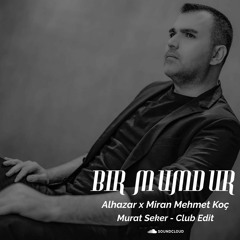 Al Hazar Feat. Miran Mehmet Koç - Bir Mumdur (Murat Seker Club Edit) CUT