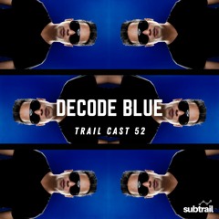 Trail Cast 52 - Decode Blue
