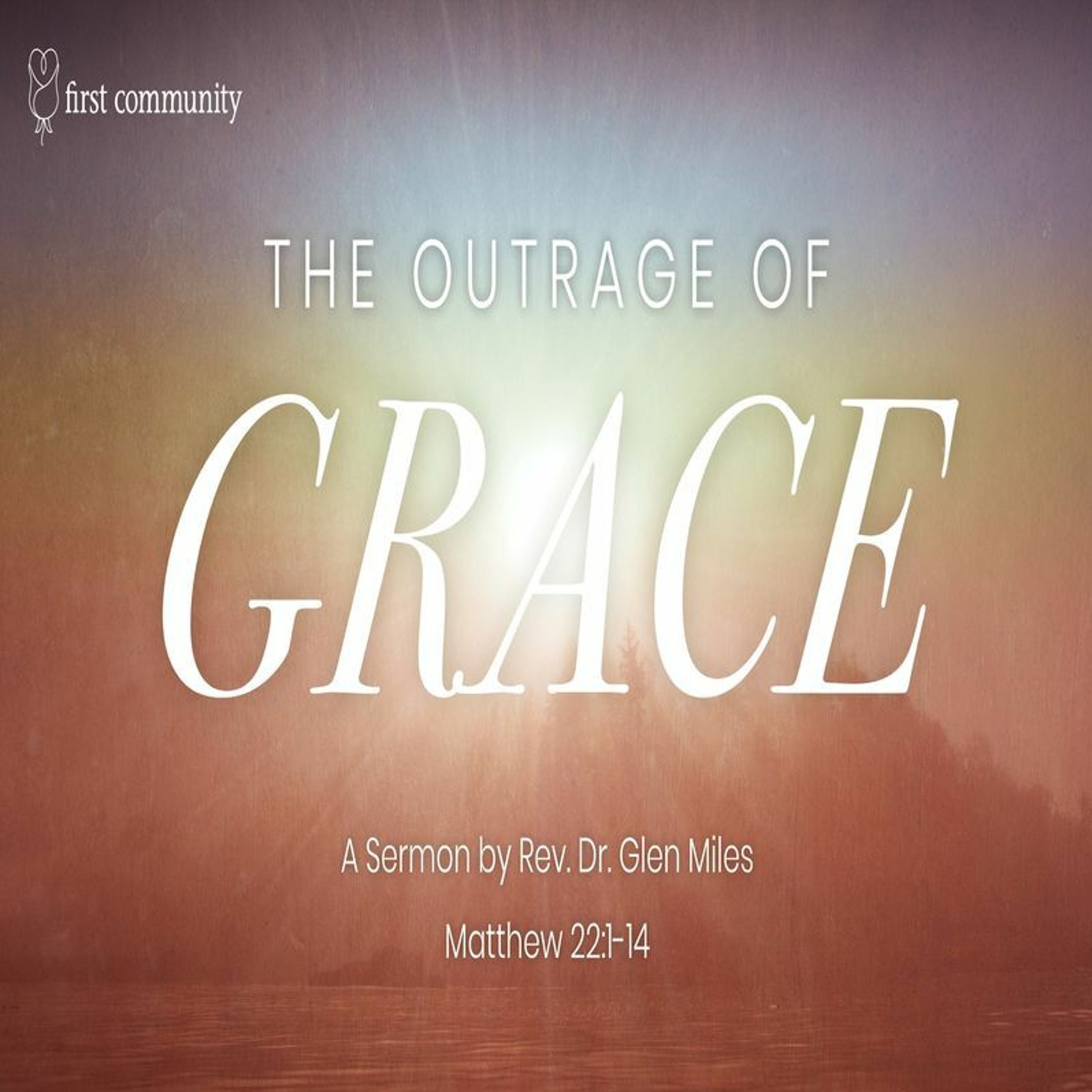 First Community Church 10.15.23 Glen Miles -Sermon, The Outrage of Grace episode artwork