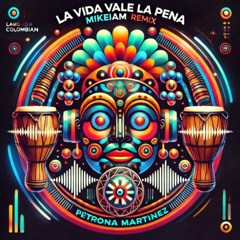remix-la-vida-vale-la-pena-feat-petrona-martinez (Mikeiam)