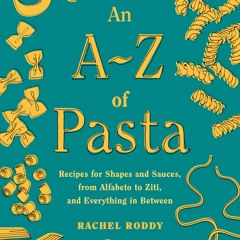 [PDF⚡READ❤ONLINE] An A-Z of Pasta: Recipes for Shapes and Sauces, from Alfabeto