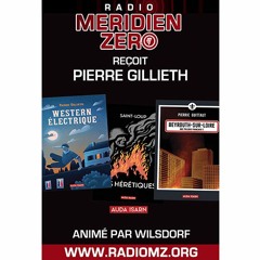 Les entretiens de Méridien Zéro : "Discussion avec Pierre Gillieth"