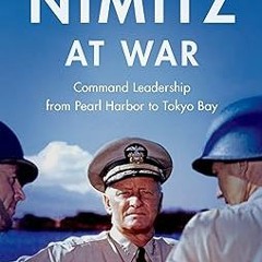 & Nimitz at War: Command Leadership from Pearl Harbor to Tokyo Bay BY: Craig L. Symonds (Author