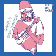 Better Or Worse - Scott Comanche.wav