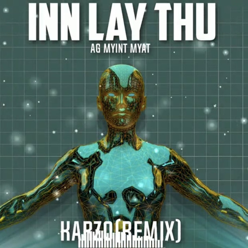 Inn Lay Țĥű- Aung Myint Myat (Karzo Remix).