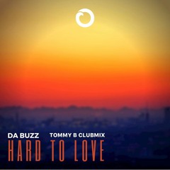 DA BUZZ - HARD TO LOVE (TOMMY B CLUB MIX)