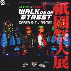 16 Typh X 16 BrT - WALK ON DA STREET [ZARTA & T.J Remix]
