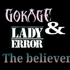 Gokage & Lady Error               The Believer.wav