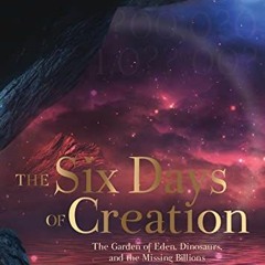 Access EBOOK EPUB KINDLE PDF The Six Days of Creation: The Garden of Eden, Dinosaurs, and the Missin