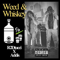 Weed And Whiskey - R2Dtucci X Addis