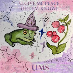 Ums - U Give Me Peace (Let Em Know) (Matica Master V1)