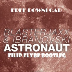 Blasterjaxx & Ibranovski - Astronaut (Filip Flybe Bootleg)
