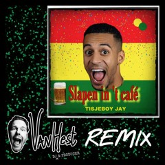 Slapen In 't Café - TISJEBOY JAY (dj VANHEST REMIX)