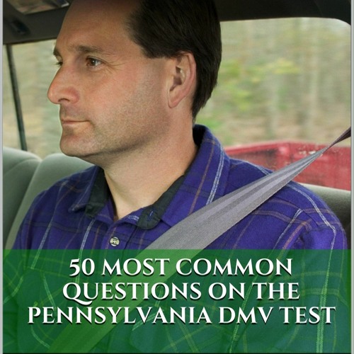 [PDF READ ONLINE] Pass Your Pennsylvania DMV Test Guaranteed! 50 Real Test Questions! Penn