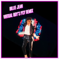 Billie Jean (Virtual Boy's Psy Remix)