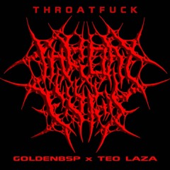 Teo Laza x Golden BSP - Throat Fuck (prod. CLDR)