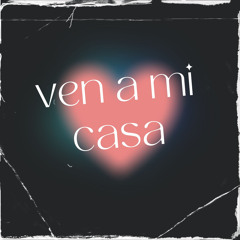 Ven a Mi Casa