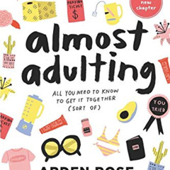 [Get] EBOOK 💑 Almost Adulting: All You Need to Know to Get it Together (Sort Of) by