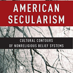[View] KINDLE 📒 American Secularism: Cultural Contours of Nonreligious Belief System