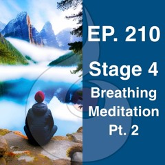 EP. 210: Stage 4 - Breathing Meditation Pt. 2 | Dharana Meditation Podcast