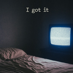 I got it