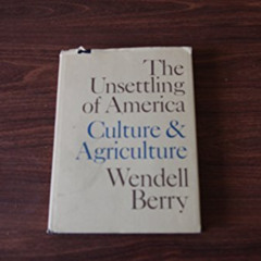 FREE EBOOK 📙 The Unsettling of America: Culture and Agriculture by  Wendell Berry [K