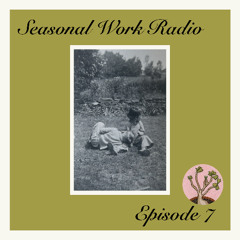 Seasonal Work Radio - Episode 7