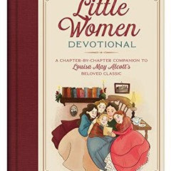 [READ] [EPUB KINDLE PDF EBOOK] The Little Women Devotional: A Chapter-by-Chapter Companion to Louisa