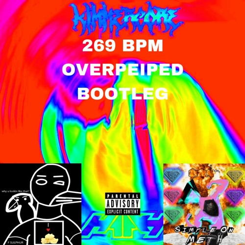 Kimmercore X H11ky - Stacking Kicks (SIMPLE ON METH X F SULPHUR'S 269BPM OVERPEIPED BOOTLEG)