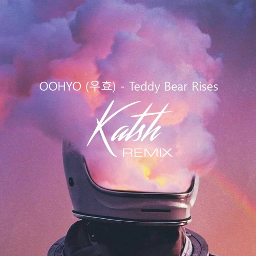 OOHYO (우효) - Teddy Bear Rises (Katsh Remix)