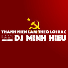 NHẠC CÁCH MẠNG REMIX | THANH NIÊN LÀM THEO LỜI BÁC - DJ MINH HIẾU MIX