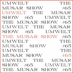 The MUSAR Show #65 - Umwelt