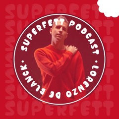 SUPERFETT Podcast #13 mixed by LORENZO DE BLANCK
