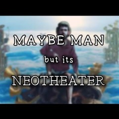 Maybe Man But It's Neotheater (ft. Noteable)