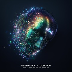 Refracta & Doktor - Tell Me How U Feelin