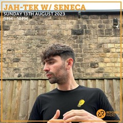 Jah-Tek w/Seneca (Reform Radio) [13/08/23]