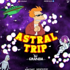 ASTRAL TRIP (DJ GRANDA)2021