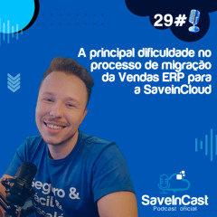 Episódio 29 - A principal dificuldade no processo de migração da Vendas ERP