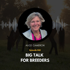 Big Talk For Breeders with Alice Cameron