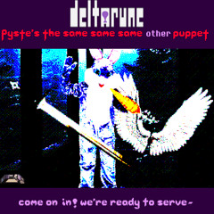 Come On In! We're Ready To Serve-  - [Deltarune => "Pyste's" The Same Same Same Other Puppet]