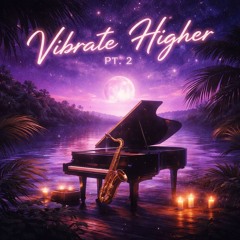 Vibrate Higher Pt. 2 — Jazz Chillstep