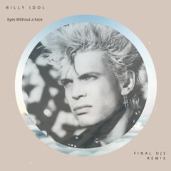 Billy Idol - Eyes Without A Face (FINAL DJS Remix) *Free Download*
